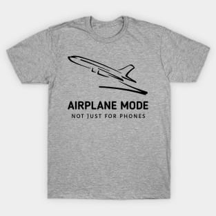 Airplane Mode: Nor Just For Phones T-Shirt